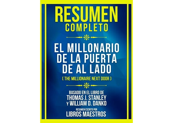 楽天Kobo電子書籍ストア: Resumen Completo - El Millonario De La Puerta De Al Lado  (The Millionaire Next Door) - Basado En El Libro De Thomas J. Stanley Y  William D. Danko - Libros Maestros 